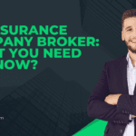 An Insurance Company Broker: What You Need to Know?
