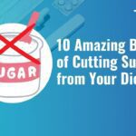 10 Amazing Benefits of Cutting Sugar from Your Diet