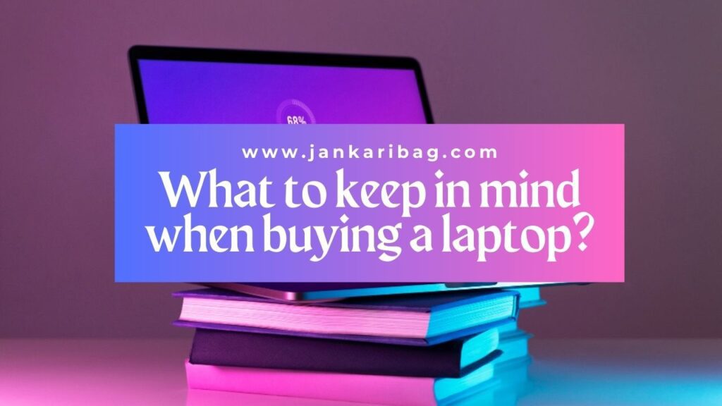 What to keep in mind when buying a laptop