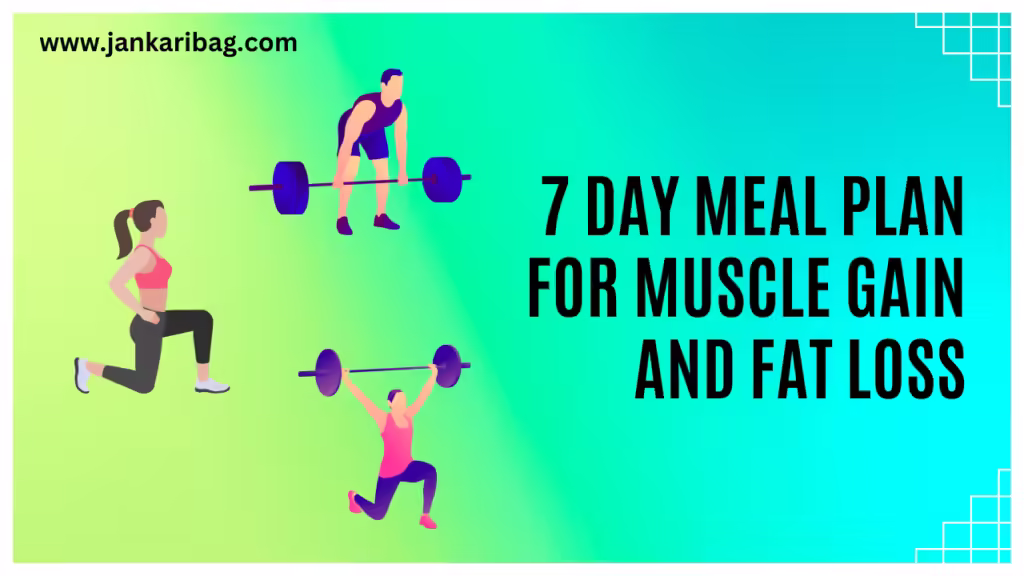 7 Day Meal Plan for Muscle Gain and Fat Loss