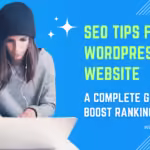 SEO Tips for WordPress Website: A Complete Guide to Boost Your Rankings