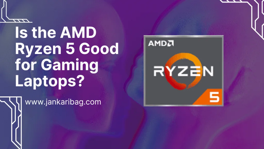 Is the AMD Ryzen 5 Good for Gaming Laptops