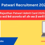 Rajasthan Patwari Admit Card 2025: एडमिट कार्ड कैसे डाउनलोड करें और क्या हैं जरूरी निर्देश।